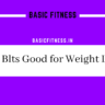 basicfitness.in/are-blts-good-for-weight-loss/