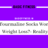 basicfitness.in/do-tourmaline-socks-work-for-weight-loss-reality/