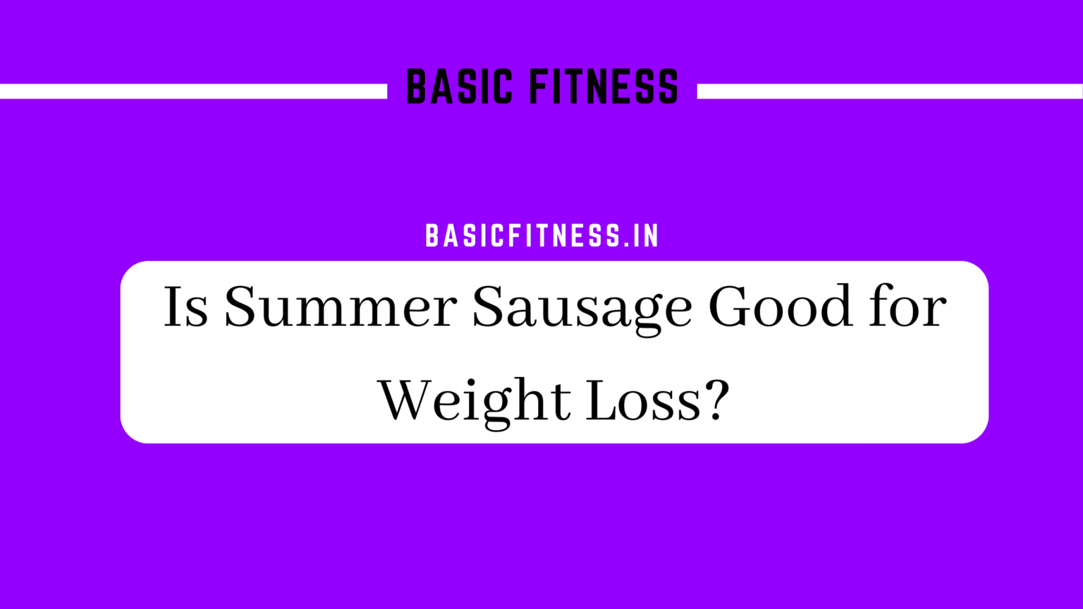 basicfitness.in/is-summer-sausage-good-for-weight-loss/