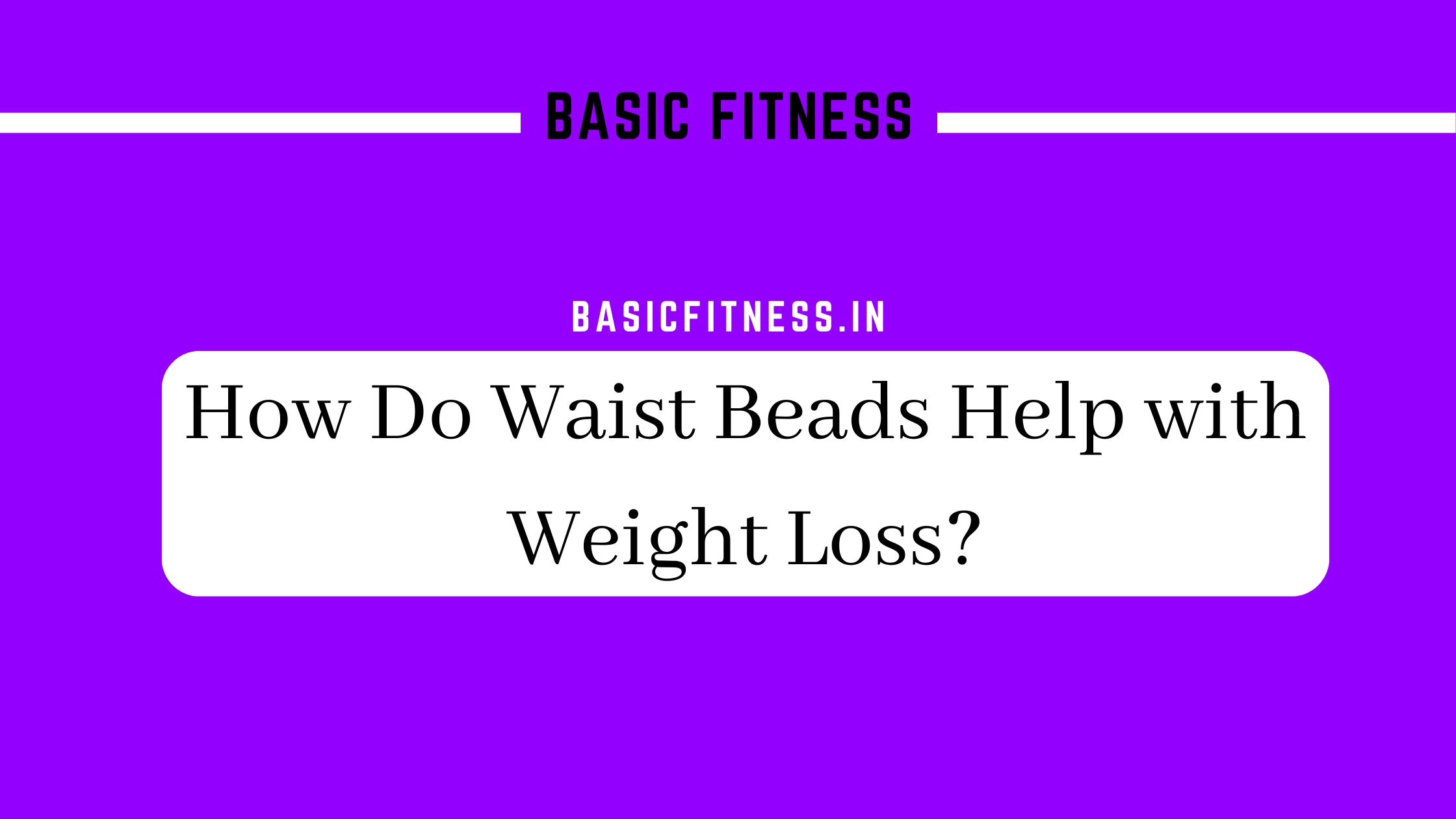 basicfitness.in/how-do-waist-beads-help-with-weight-loss/